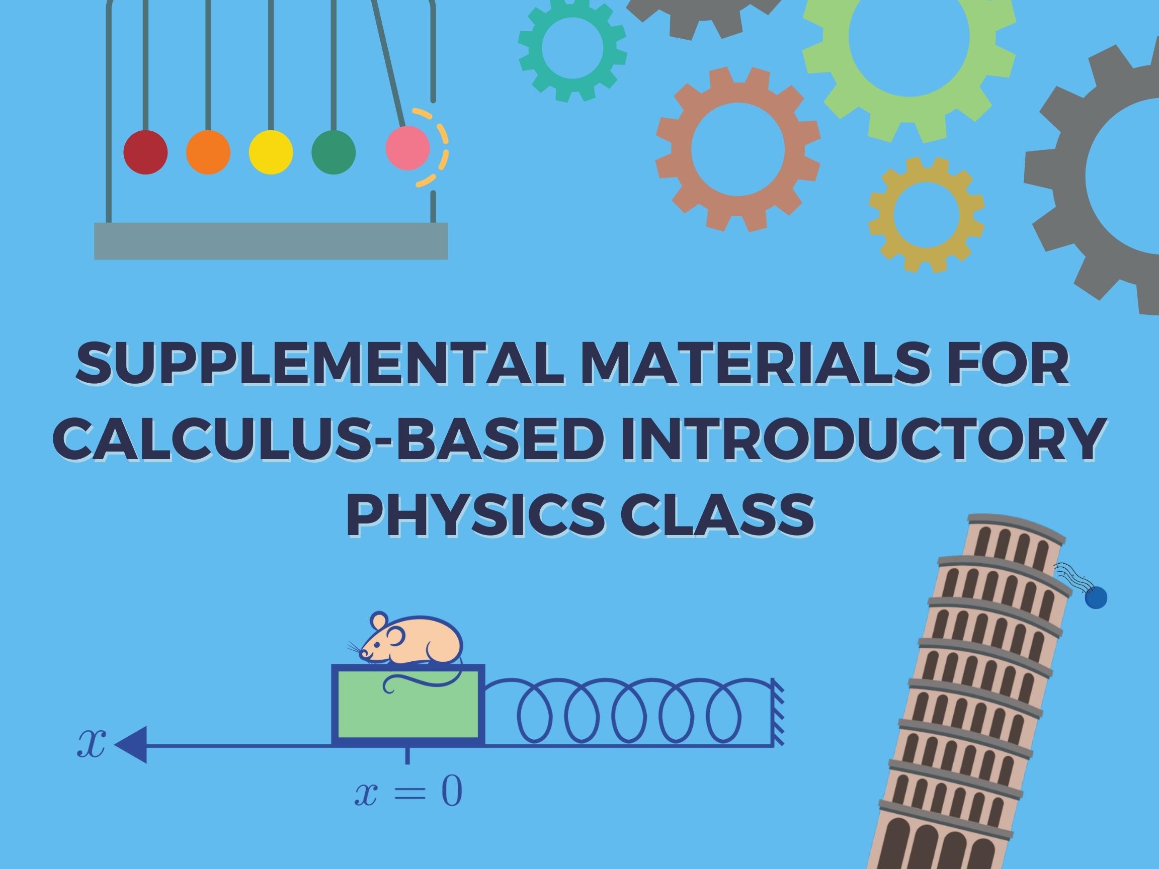 Supplemental Materials for Calculus-Based Introductory Physics Class